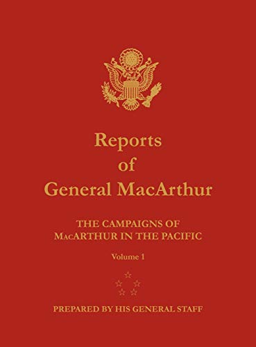 Reports of General Macarthur  The Campaigns of Macarthur in the Pacific. Volume [Hardcover]