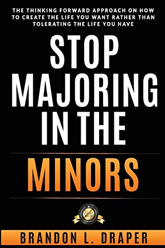 Stop Majoring in the Minors  The Thinking Forward Approach on How to Create the [Paperback]
