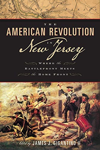 The American Revolution in New Jersey Where the Battlefront Meets the Home Fron [Hardcover]