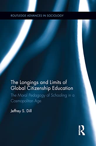 The Longings and Limits of Global Citizenship Education The Moral Pedagogy of S [Paperback]
