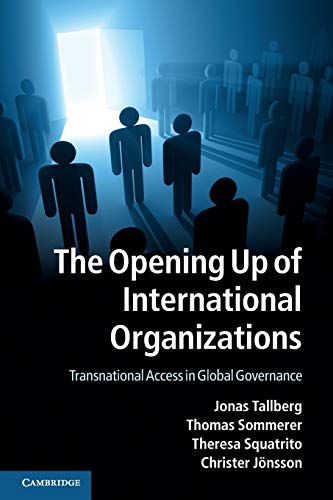 The Opening Up of International Organizations Transnational Access in Global Go [Paperback]
