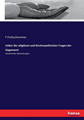 Ueber Die Religioesen Und Kirchenpolitischen Fragen Der Gegenwart