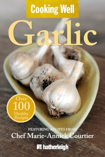Cooking Well Garlic Over 100 Healthy Recipes [Paperback]
