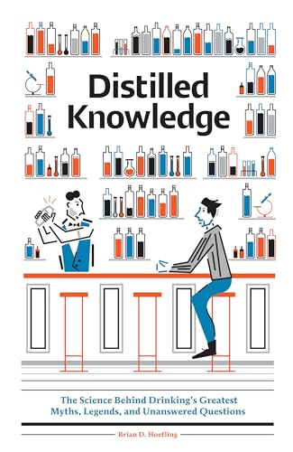 Distilled Knowledge The Science Behind Drinkings Greatest Myths, Legends, and  [Hardcover]