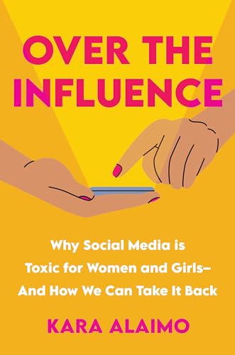Over the Influence Why Social Media is Toxic for Women and Girls - And How We C [Hardcover]
