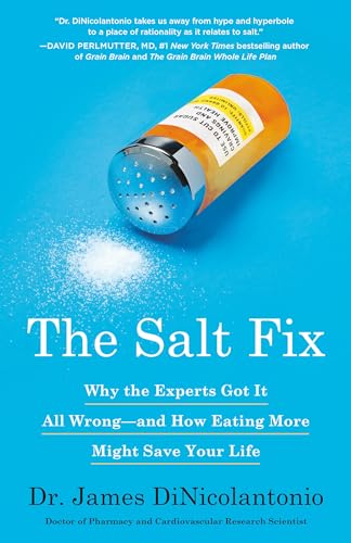 The Salt Fix Why the Experts Got It All Wrong--and How Eating More Might Save Y [Paperback]
