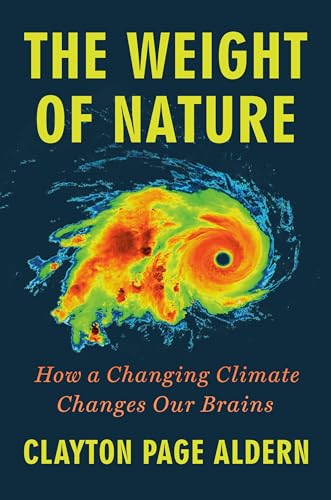 The Weight of Nature How a Changing Climate Changes Our Brains [Hardcover]