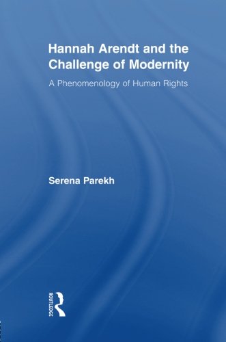 Hannah Arendt and the Challenge of Modernity A Phenomenology of Human Rights [Paperback]