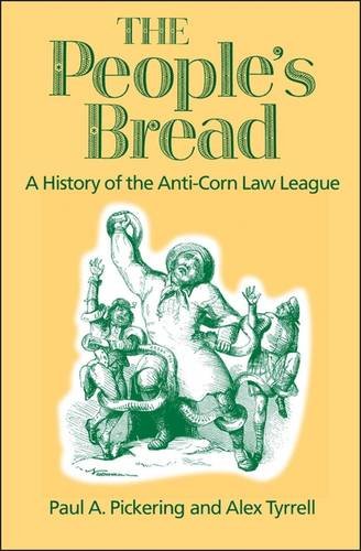 The People's Bread A History of the Anti-Corn Law League [Hardcover]
