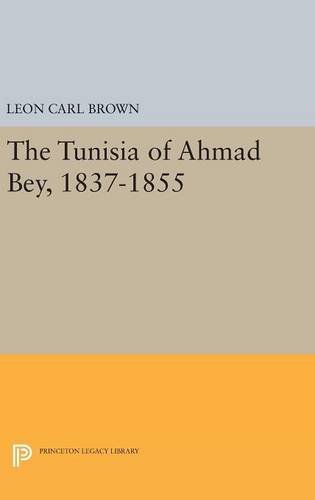 The Tunisia of Ahmad Bey, 1837-1855 [Hardcover]