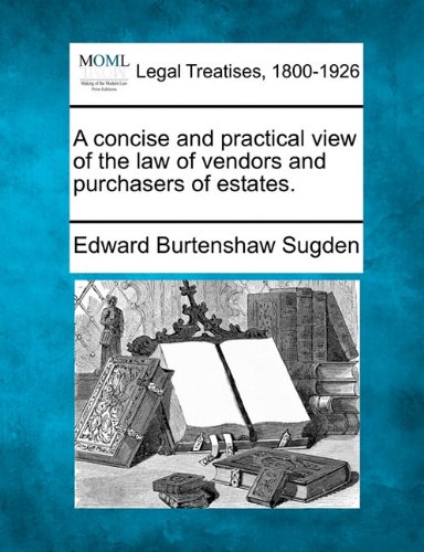 A Concise And Practical View Of The Law Of Vendors And Purchasers Of Estates. [Paperback]