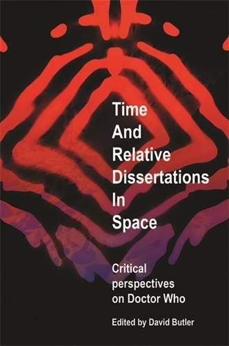 Time and relative dissertations in space Critical perspectives on 'Doctor Who' [Paperback]