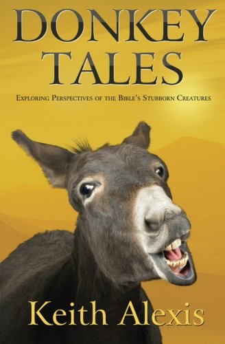 Donkey Tales Exploring Perspectives Of The Bible's Stubborn Creatures [Paperback]
