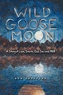 Wild Goose Moon  A Story of Love, Death, God, Sex And 1968 [Hardcover]