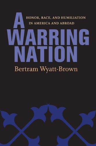 A Warring Nation Honor, Race, And Humiliation In America And Abroad [Hardcover]