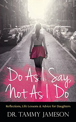 Do As I Say, Not As I Do Reflections, Life Lessons, And Advice For Daughters [Paperback]