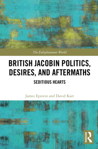 British Jacobin Politics, Desires, and Aftermaths: Seditious Hearts [Paperback]