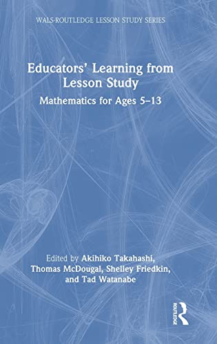 Educators' Learning from Lesson Study: Mathematics for Ages 5-13 [Hardcover]