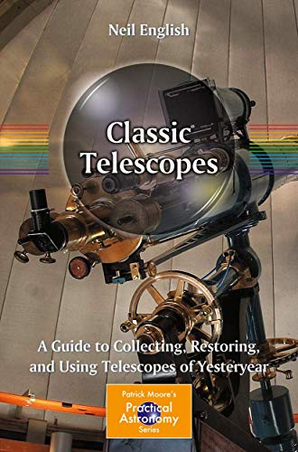 Classic Telescopes A Guide to Collecting, Restoring, and Using Telescopes of Ye [Paperback]