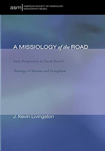 A Missiology Of The Road Early Perspectives In David Boschs Theology Of Mission [Paperback]