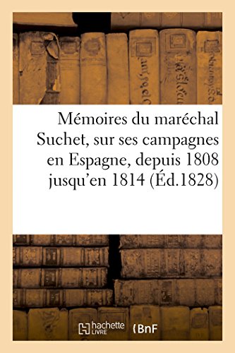 Memoires du Marechal Suchet, Sur Ses Campagnes en Espagne, Depuis 1808 Jusqu'en  [Paperback]