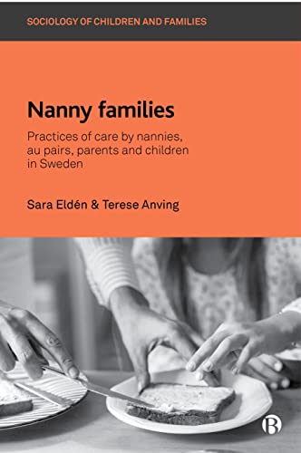 Nanny Families Practices of Care by Nannies, Au Pairs, Parents and Children in  [Hardcover]