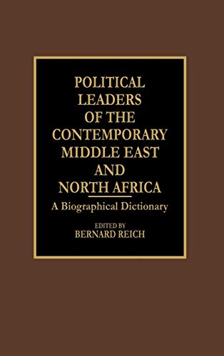 Political Leaders of the Contemporary Middle East and North Africa A Biographic [Hardcover]