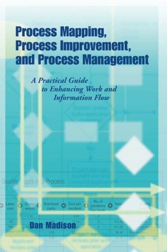 Process Mapping, Process Improvement, and Process Management  A Practical Guide [Unknown]