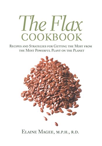 The Flax Cookbook Recipes and Strategies for Getting the Most from the Most Pow [Paperback]