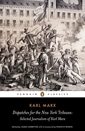 Dispatches for the New York Tribune: Selected Journalism of Karl Marx [Paperback]