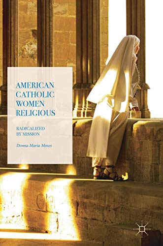 American Catholic Women Religious Radicalized by Mission [Hardcover]