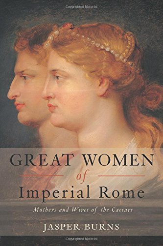 Great Women of Imperial Rome Mothers and Wives of the Caesars [Paperback]