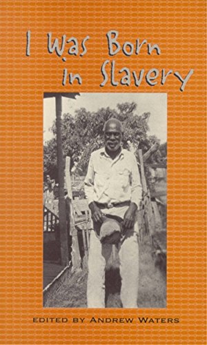 I Was Born in Slavery Personal Accounts of Slavery in Texas [Paperback]