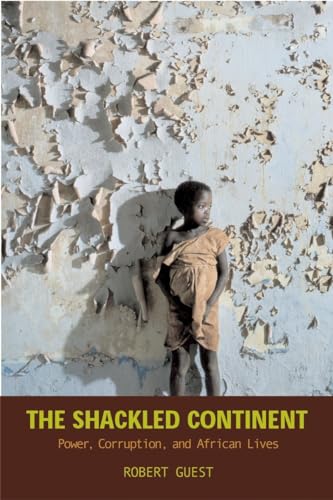 The Shackled Continent Power, Corruption, and African Lives [Paperback]