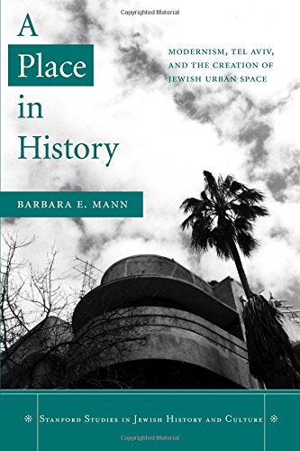 A Place in History Modernism, Tel Aviv, and the Creation of Jewish Urban Space [Paperback]