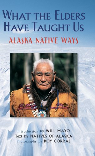 What the Elders Have Taught Us Alaska Native Ways [Hardcover]