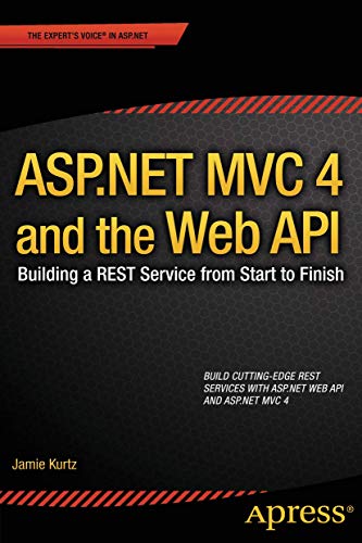 ASP.NET MVC 4 and the Web API Building a REST Service from Start to Finish [Paperback]