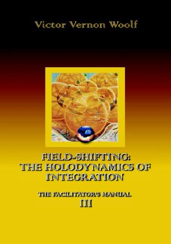 Field-Shifting The Holodynamics Of Integration Manual Iii (large Print) [Paperback]