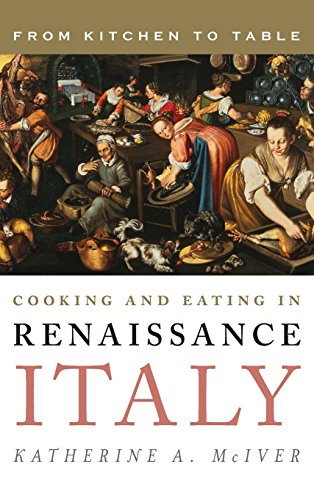 Cooking and Eating in Renaissance Italy From Kitchen to Table [Hardcover]