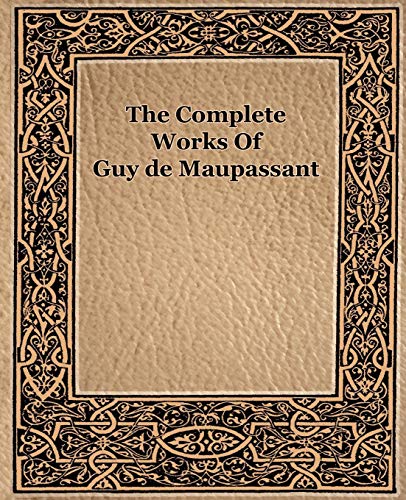 The Complete Works Of Guy De Maupassant (1917) [Paperback]
