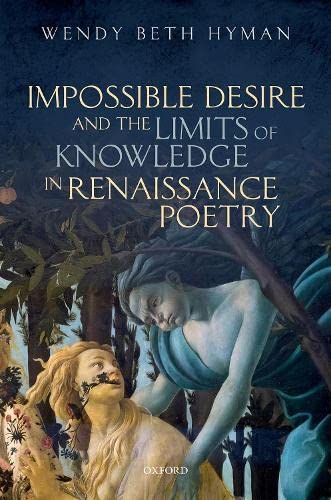 Impossible Desire and the Limits of Knowledge in Renaissance Poetry [Hardcover]
