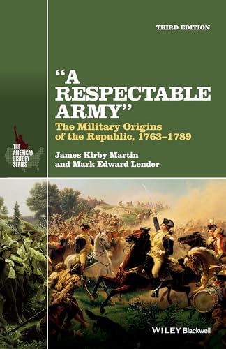 A Respectable Army The Military Origins of the Republic, 1763-1789 [Paperback]