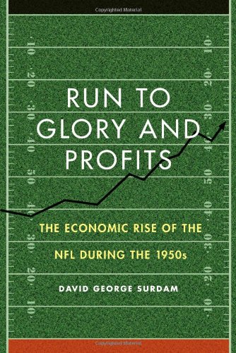 Run to Glory and Profits The Economic Rise of the NFL during the 1950s [Hardcover]