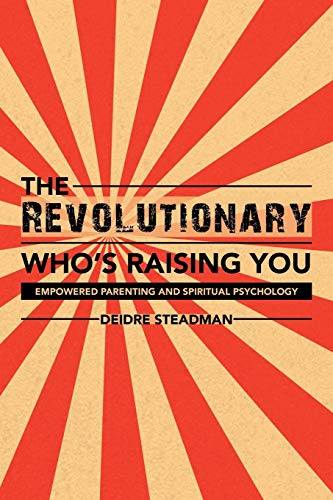 Revolutionary Whos Raising You  Empowered Parenting and Spiritual Psychology [Paperback]