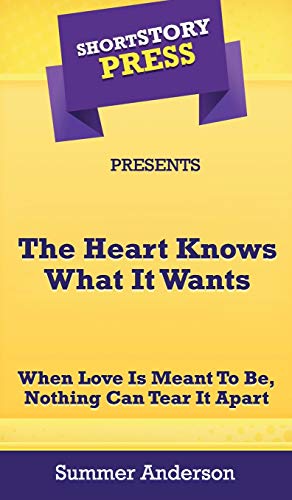 Short Story Press Presents The Heart Knows What It Wants [Hardcover]