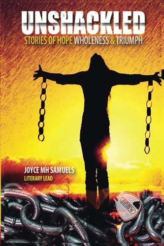Unshackled Stories Of Hope, Wholeness And Triumph [Paperback]