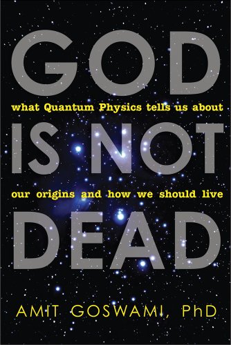 God Is Not Dead What Quantum Physics Tells Us About Our Origins And How We Shou [Paperback]