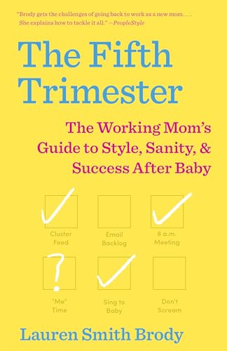 The Fifth Trimester The Working Mom's Guide to Style, Sanity, and Success After [Paperback]