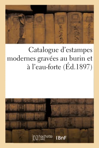Catalogue D'Estampes Modernes Gravees Au Burin Et A L'Eau-Forte