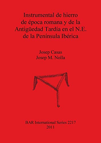Instrumental de Hierro de epoca Romana y de la Antiguedad Tardia en el N.E. de l [Paperback]